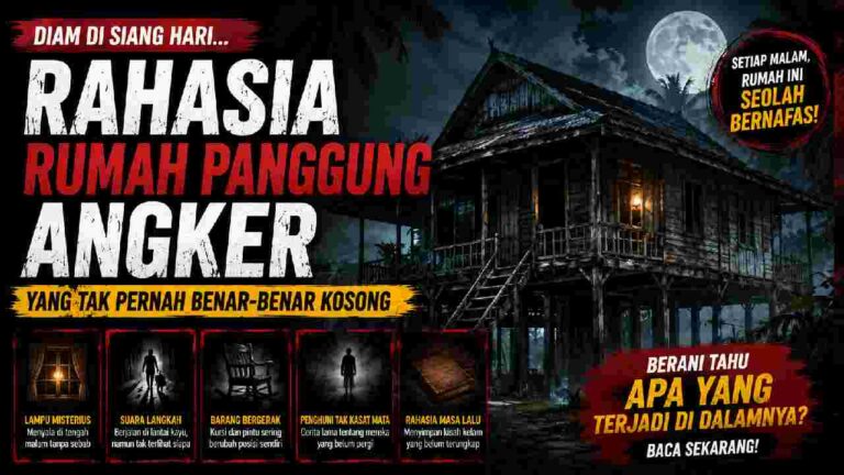 Rahasia Rumah Panggung Angker yang Tak Pernah Benar-Benar Kosong
