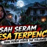 Kisah Seram Desa Terpencil, Misteri Malam yang Tak Pernah Terjawab