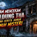 Malam Mencekam di Gedung Tua, Misteri yang Tak Pernah Terjawab