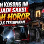 Rumah Kosong Ini Menjadi Saksi Kisah Horor yang Tak Terlupakan